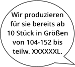 Wir produzierenfür sie bereits ab10 Stück in Größenvon 104-152 bisteilw. XXXXXXL.